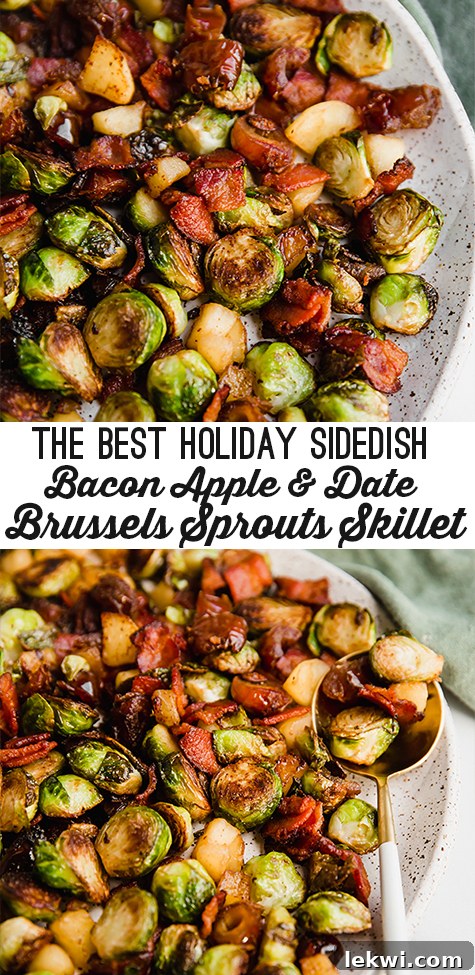 A Pinterest-optimized image showing the Bacon, Date & Apple Brussels Sprout Skillet with text overlay: "The Best Holiday Side Dish: Bacon, Apple & Date Brussels Sprouts Skillet".